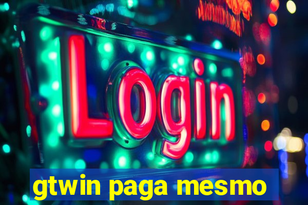 gtwin paga mesmo